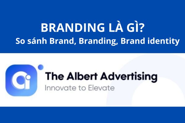 Branding là gì? So sánh Brand, Branding, Brand identity