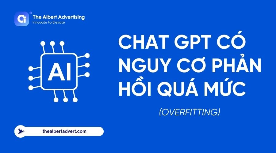 Chat GPT có nguy cơ phản hồi quá mức (Overfitting)